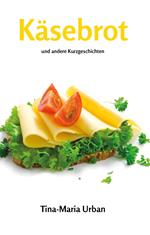 Käsebrot und andere Kurzgeschichten