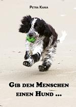 Gib dem Menschen einen Hund ...