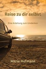 Reise zu dir selbst - Eine Anleitung zum Umdenke