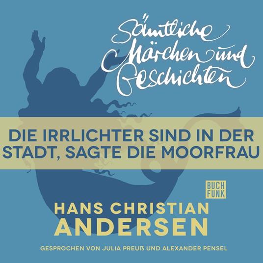 H. C. Andersen: Sämtliche Märchen und Geschichten, Die Irrlichter sind in der Stadt, sagte die Moorfrau