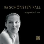 Im schönsten Fall - Angela Krauß liest (ungekürzt)