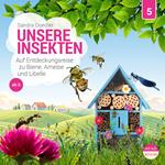 Unsere Welt, Folge 5: Unsere Insekten - Auf Entdeckungsreise zu Biene, Ameise und Libelle (Ungekürzt)