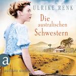 Die australischen Schwestern - Die Australien Saga, Band 2 (Ungekürzt)