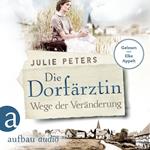 Die Dorfärztin - Wege der Veränderung - Eine Frau geht ihren Weg, Band 2 (Ungekürzt)