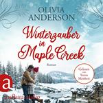 Winterzauber in Maple Creek - Die Liebe wohnt in Maple Creek, Band 5 (Ungekürzt)