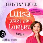 Luisa wagt das L(i)eben (Ungekürzt)