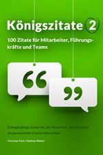 Königszitate 2: 100 Zitate für Mitarbeiter, Führungskräfte und Teams