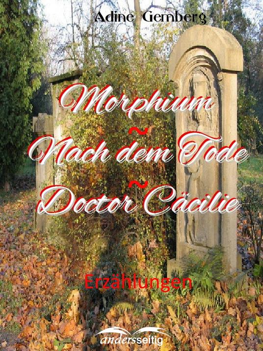 Morphium / Nach dem Tode / Doctor Cäcilie