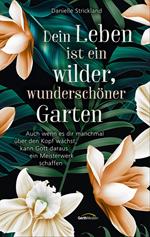 Dein Leben ist ein wilder, wunderschöner Garten