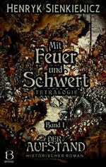 Mit Feuer und Schwert. Historischer Roman in vier Bänden. Band I