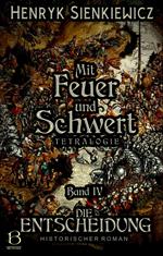 Mit Feuer und Schwert. Historischer Roman in vier Bänden. Band IV