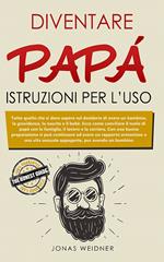 Diventare papà: istruzioni per l’uso