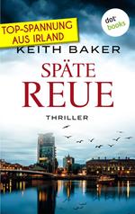 Späte Reue: Top-Spannung aus Irland – Ein Politthriller der Extraklasse