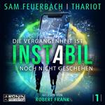 Die Vergangenheit ist noch nicht geschehen - Instabil, Band 1 (Ungekürzt)