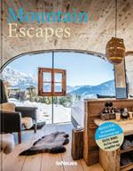 Mountain Escapes: The Finest Hotels and Retreats from the Alps to the Andes