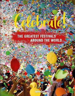 Celebrate!: The Greatest Festivals around the World - cover