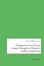 Enseignement du Fran?ais Langue Etrang?re au Burundi: Quelles comp?tences