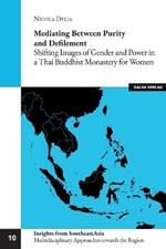 Mediating between Purity and Defilement: Shifting Images of Gender and Power in a Thai Buddhist Monastery for Women