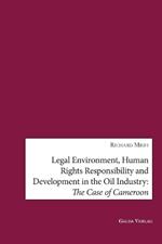 Legal Environment, Human Rights Responsibility and Development in the Oil Industry: The Case of Cameroon