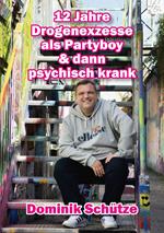 12 Jahre Drogenexzesse als Partyboy & dann psychisch krank