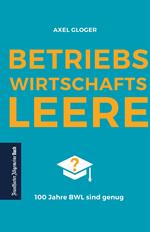 BetriebswirtschaftsLEERE: 100 Jahre BWL sind genug