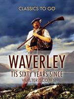 Waverley; Or, 'Tis Sixty Years Since