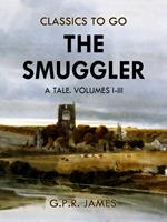 The Smuggler: A Tale. Volumes I-III