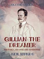 Gillian the Dreamer His Fancy, His Love and Adventure