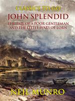 John Splendid The Tale of a Poor Gentleman and the Little Wars of Lorn