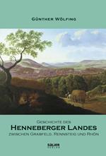 Geschichte des Henneberger Landes zwischen Grabfeld, Rennsteig und Rhön