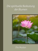 Die spirituelle Bedeutung der Blumen