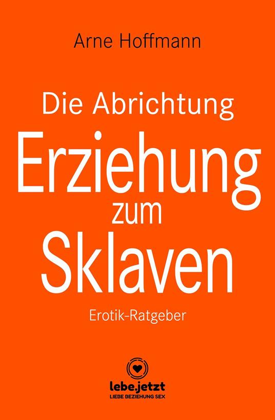 Die Abrichtung & Erziehung zum Sklaven | Erotischer Ratgeber