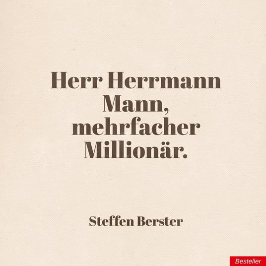 Herr Herrmann Mann, mehrfacher Millionär.