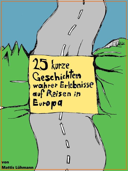 25 kurze Geschichten wahrer Erlebnisse auf Reisen in Europa