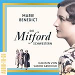 Die Mitford-Schwestern - Starke Frauen im Schatten der Weltgeschichte, Band 6 (ungekürzt)