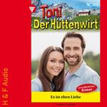 Es ist eben Liebe - Toni der Hüttenwirt, Band 369 (ungekürzt)