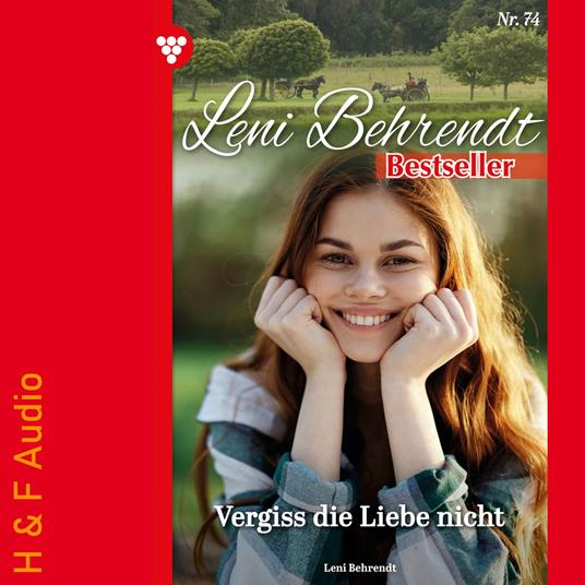 Vergiss die Liebe nicht - Leni Behrendt Bestseller, Band 74 (ungekürzt)