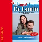 Gib der Liebe eine Chance - Der neue Dr. Laurin, Band 113 (ungekürzt)