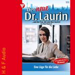 Eine Lüge für die Liebe - Der neue Dr. Laurin, Band 111 (ungekürzt)