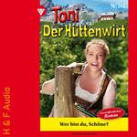 Wer bist du, Schöne? - Toni der Hüttenwirt, Band 362 (ungekürzt)