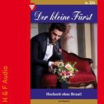 Hochzeit ohne Braut! - Der kleine Fürst, Band 324 (ungekürzt)