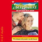 Wie könnte ich jemals von dir lassen - Der Bergpfarrer, Band 365 (ungekürzt)