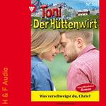 Was verschweigst du, Chris? - Toni der Hüttenwirt, Band 361 (ungekürzt)