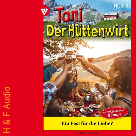 Ein Fest für die Liebe? - Toni der Hüttenwirt, Band 343 (ungekürzt)