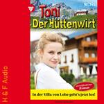 In der Villa von Lohe geht's jetzt los! - Toni der Hüttenwirt, Band 345 (ungekürzt)