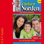 Nur ein bisschen Glück - Chefarzt Dr. Norden, Band 1245 (ungekürzt)