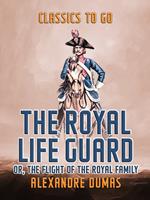 The Royal Life Guard or, The Flight of The Royal Family