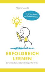 Erfolgreich Lernen – Lernmotivation und Lernstrategien für Kinder