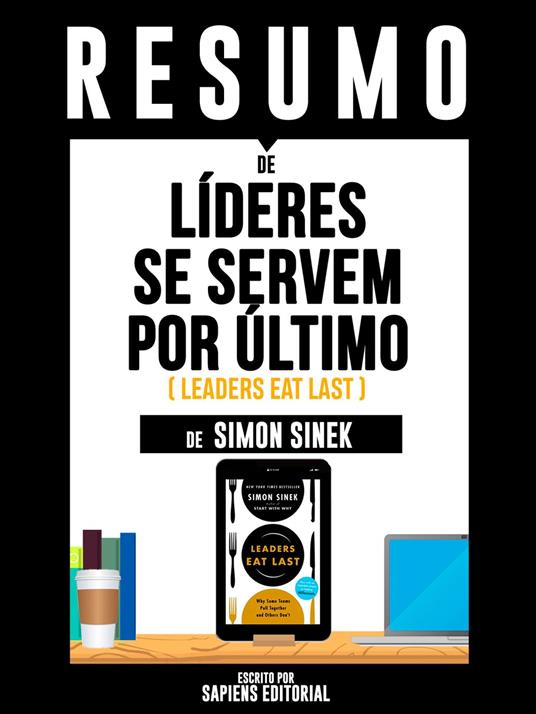 Resumo De "Líderes Se Servem Por Último (Leaders Eat Last) – De Simon Sinek"