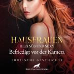 Hausfrauen: Heiß, süß & sexy – Befriedigt vor der Kamera / Erotik Audio Story / Erotisches Hörbuch